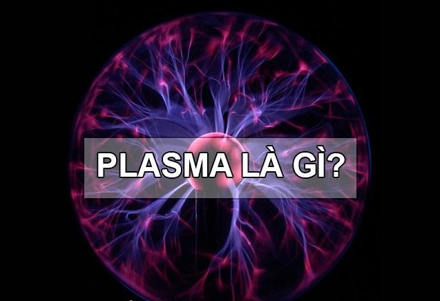 Plasma - Khám phá công nghệ hiện đại và ứng dụng đa dạng